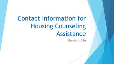 Contact Information for Housing Counseling Assistance Element #36.