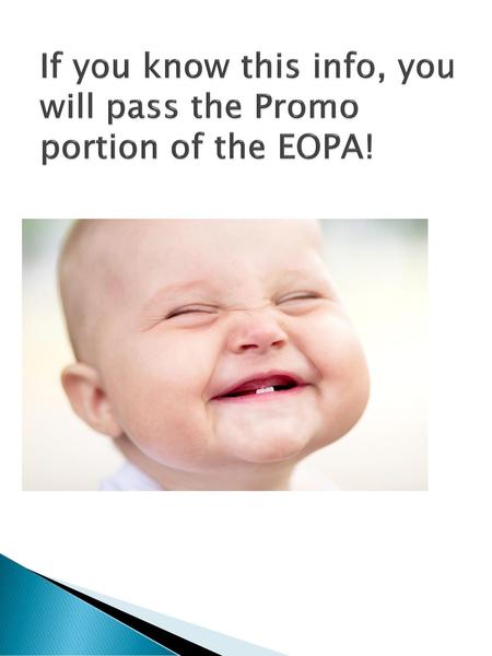 If you know this info, you will pass the Promo portion of the EOPA!