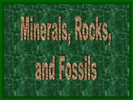 Minerals, Rocks, and Fossils.