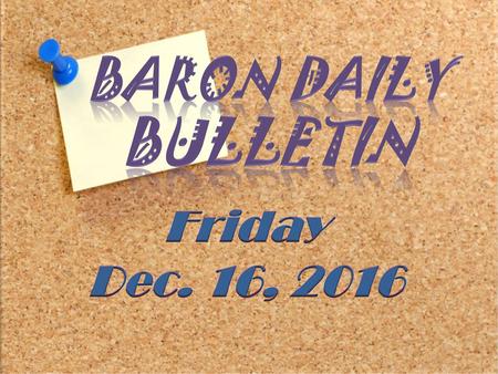 BARON DAILY BULLETIN Friday Dec. 16, 2016.