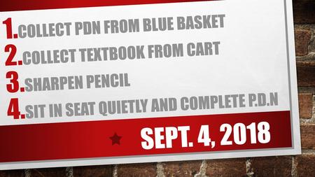 Sept. 4, 2018 Collect PDN from Blue Basket Collect textbook from cart