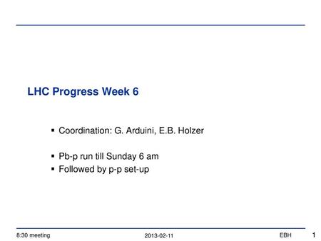 LHC Progress Week 6 Coordination: G. Arduini, E.B. Holzer