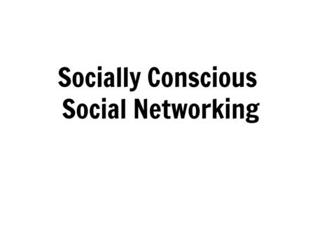 Socially Conscious Social Networking