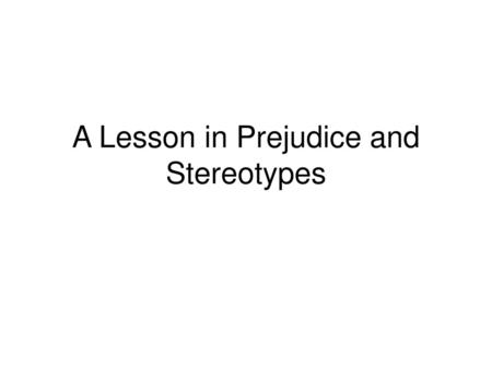 A Lesson in Prejudice and Stereotypes