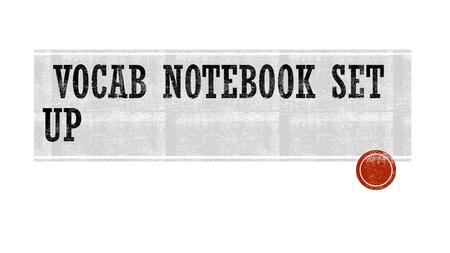 Vocab Notebook Set up.