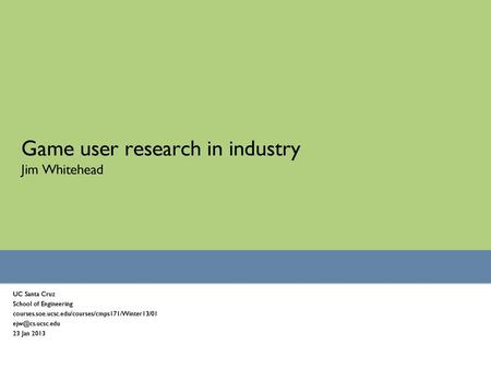 Game user research in industry Jim Whitehead