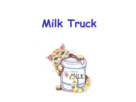 Milk Truck.