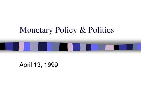 Monetary Policy & Politics
