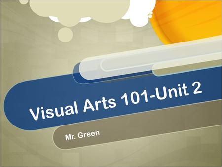 Visual Arts 101-Unit 2 Mr. Green.