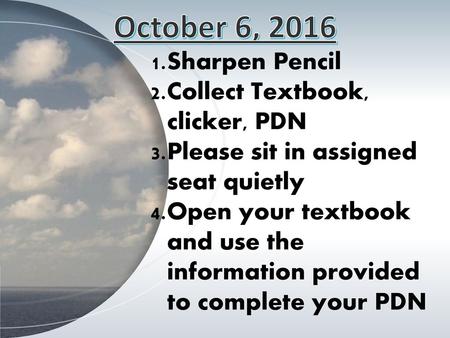 October 6, 2016 Sharpen Pencil Collect Textbook, clicker, PDN