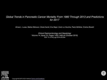 Global Trends in Pancreatic Cancer Mortality From 1980 Through 2013 and Predictions for 2017  Aimee L. Lucas, Matteo Malvezzi, Greta Carioli, Eva Negri,