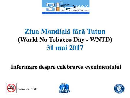 Ziua Mondială fără Tutun (World No Tobacco Day - WNTD) 31 mai 2017