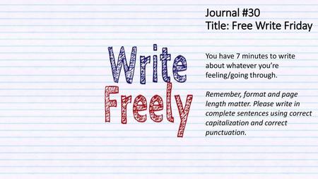 Journal #30 Title: Free Write Friday