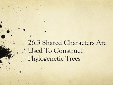 26.3 Shared Characters Are Used To Construct Phylogenetic Trees