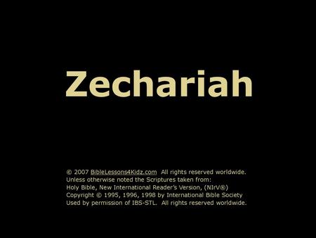 Zechariah © 2007 BibleLessons4Kidz.com All rights reserved worldwide.