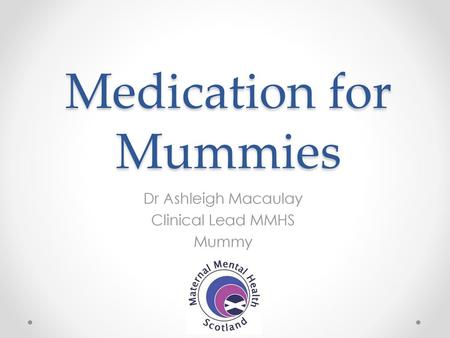 Medication for Mummies