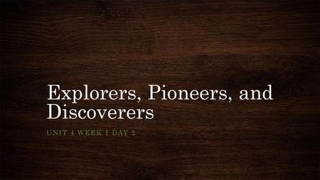 Explorers, Pioneers, and Discoverers