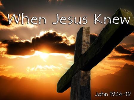 When He had the cross laid on His shoulder (John 19:17)