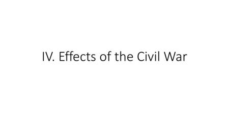 IV. Effects of the Civil War