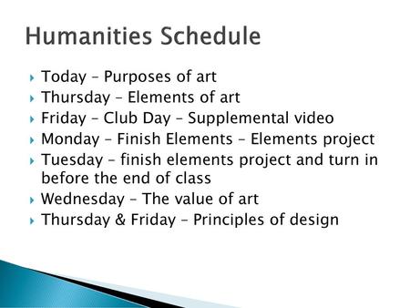 Humanities Schedule Today – Purposes of art Thursday – Elements of art