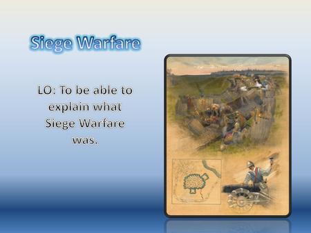 LO: To be able to explain what Siege Warfare was.