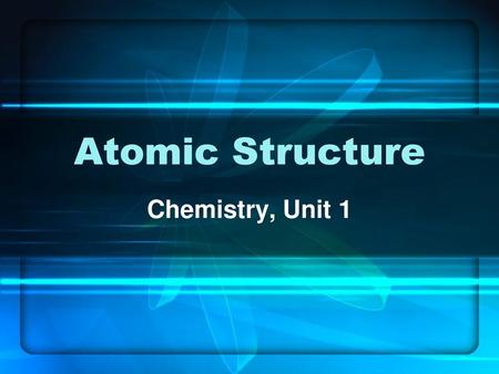 Atomic Structure Chemistry, Unit 1.
