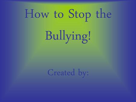 How to Stop the Bullying!