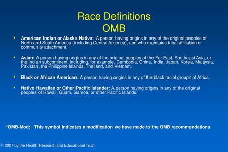 Race Definitions OMB American Indian or Alaska Native: A person having origins in any of the original peoples of North and South America (including Central.