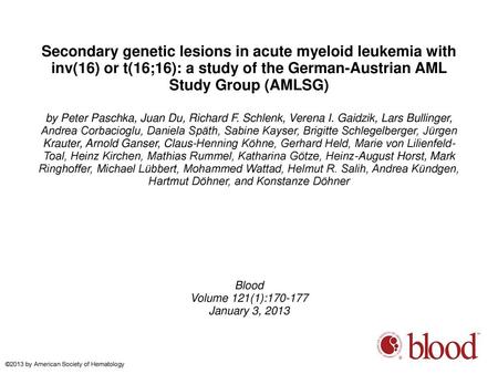 Secondary genetic lesions in acute myeloid leukemia with inv(16) or t(16;16): a study of the German-Austrian AML Study Group (AMLSG)‏ by Peter Paschka,