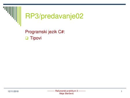 RP3/predavanje02 Programski jezik C#: Tipovi 12/11/2018