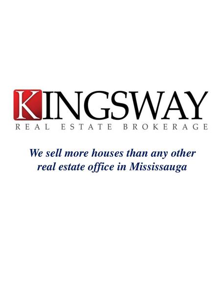 We sell more houses than any other real estate office in Mississauga