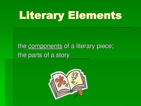 the components of a literary piece; the parts of a story