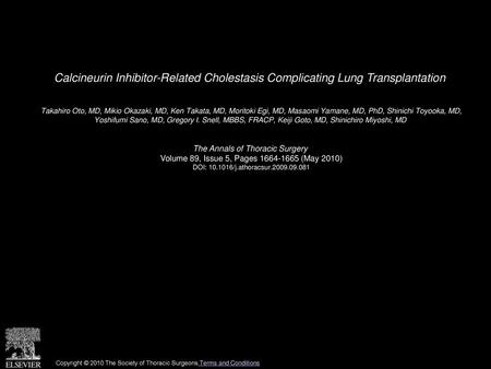 Calcineurin Inhibitor-Related Cholestasis Complicating Lung Transplantation  Takahiro Oto, MD, Mikio Okazaki, MD, Ken Takata, MD, Moritoki Egi, MD, Masaomi.