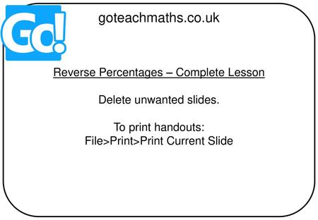 goteachmaths.co.uk Reverse Percentages – Complete Lesson