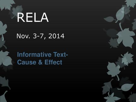 RELA Nov. 3-7, 2014 Informative Text- Cause & Effect.
