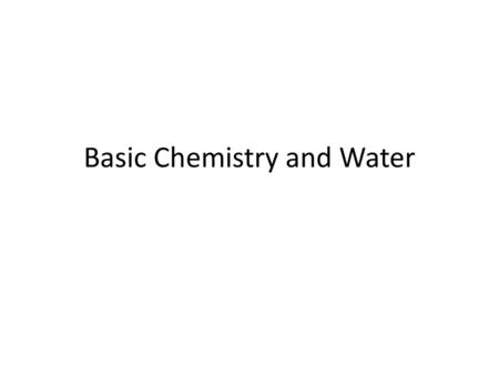 Basic Chemistry and Water