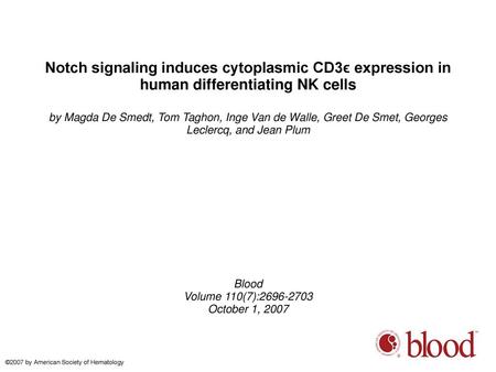 Notch signaling induces cytoplasmic CD3ϵ expression in human differentiating NK cells by Magda De Smedt, Tom Taghon, Inge Van de Walle, Greet De Smet,