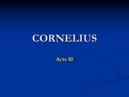 CORNELIUS Acts 10.