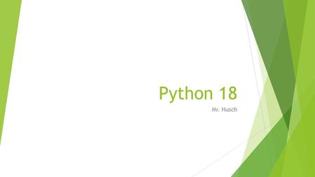 Python 18 Mr. Husch.