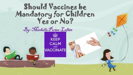 Should Vaccines be Mandatory for Children Yes or No?