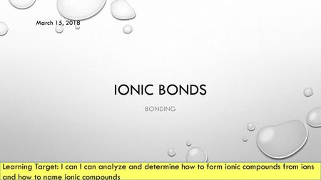 March 15, 2018 Ionic bonds Bonding