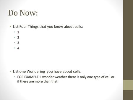 Do Now: List Four Things that you know about cells: