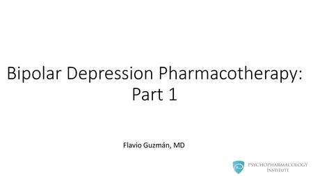 Bipolar Depression Pharmacotherapy: Part 1