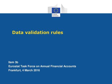 Data validation rules Item 3b Eurostat Task Force on Annual Financial Accounts Frankfurt, 4 March 2016.