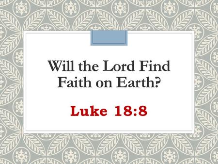 Will the Lord Find Faith on Earth?