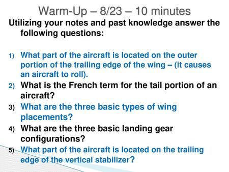 Warm-Up – 8/23 – 10 minutes Utilizing your notes and past knowledge answer the following questions: What part of the aircraft is located on the outer.