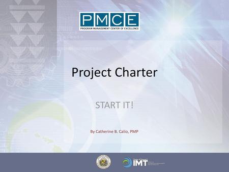 Project Charter START IT! By Catherine B. Calio, PMP