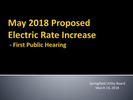 May 2018 Proposed Electric Rate Increase - First Public Hearing