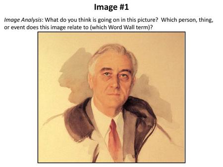 Image #1 Image Analysis: What do you think is going on in this picture? Which person, thing, or event does this image relate to (which Word Wall term)?