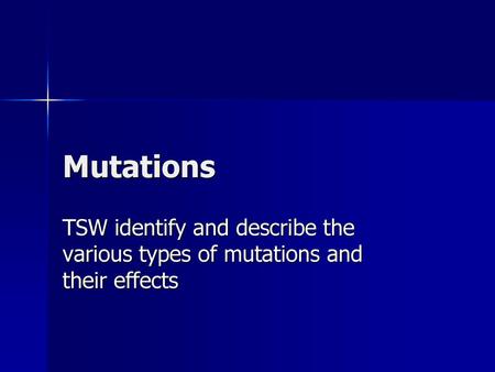 Mutations TSW identify and describe the various types of mutations and their effects.